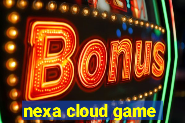 nexa cloud game